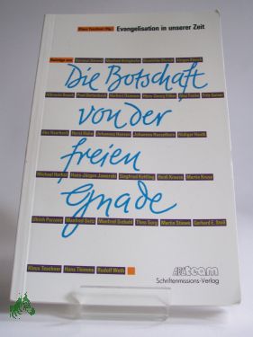 Artikelbild des Artikels “Die Botschaft von der freien Gnade : Evangelisten in unserer Zeit ; Festschrift für Johannes Hansen zum 60. Geburtstag / hrsg. von Klaus Teschner “