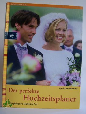 Artikelbild des Artikels “Der perfekte Hochzeitsplaner : so gelingt Ihr schönstes Fest /
Mechthild Aderholz. In Zusammenarbeit mit der Zeitschrift
Hochzeitsplaner “