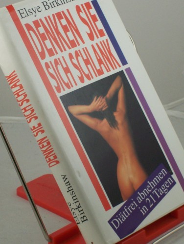 Artikelbild des Artikels “Denken Sie sich schlank! : Diätfrei abnehmen in 21 Tagen / Elsye Birkinshaw. Aus d. Amerikan. übers. von Giovanni Bandini u. Ditte König “
