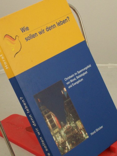 Artikelbild des Artikels “Wie sollen wir denn leben? : Christsein im Spannungsfeld von Moral,
Beliebigkeit und Evangelium / Horst Stricker “
