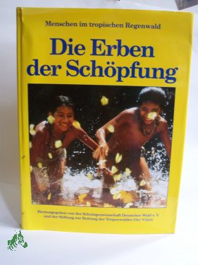 Artikelbild des Artikels “Die Erben der Schöpfung : Menschen im tropischen Regenwald / hrsg.
von der Schutzgemeinschaft Deutscher Wald e.V. und der Stiftung zur
Rettung der Tropenwälder Oro Verde. Autoren Hans Otzen/Florian
Siegert. Chefred. Kurt G. Blüchel “