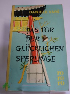 Artikelbild des Artikels “Das Tor der glücklichen Sperlinge : Roman / Daniele Varè. Berecht.
Übers. von Viktor Polzer “