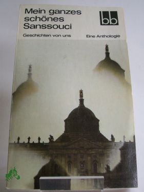 Artikelbild des Artikels “Mein ganzes schönes Sanssouci : Geschichten von uns ; e. Anthologie /
Andreas Albrecht... “