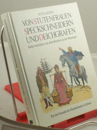 Artikelbild des Artikels “Von Stutenfrauen, Speckschneidern und Deichgrafen : Bilder berichten von alten Berufen an d. Waterkant / Jutta Kürtz “