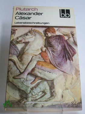 Artikelbild des Artikels “Alexander, Cäsar : Lebensbeschreibungen / Plutarch. Aus d. Griech.
übers. von Johann Friedrich Salomon Kaltwasser “