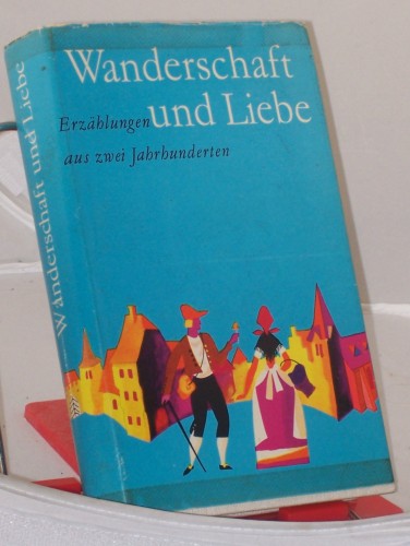 Artikelbild des Artikels “Wanderschaft und Liebe : Erzählungen aus 2 Jahrh. / Ausgew. von Gerda
u. Kurt Böttcher “