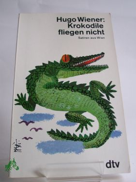 Artikelbild des Artikels “Krokodile fliegen nicht : Satiren aus Wien / Hugo Wiener “