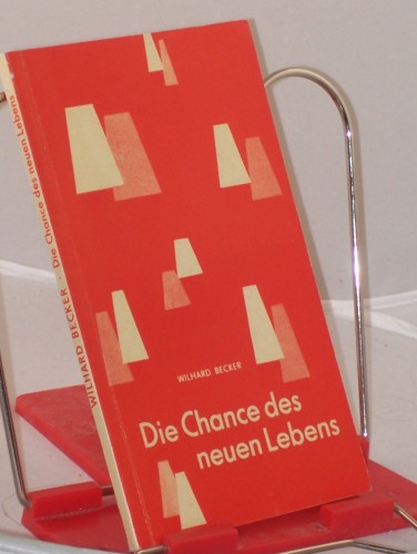 Artikelbild des Artikels “Die Chance des neuen Lebens : Nachfolge in d. Bewährung / Wilhard
Becker “