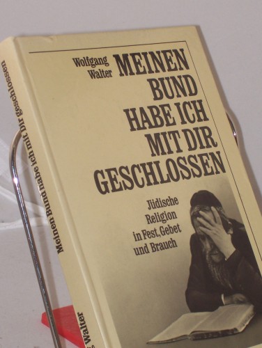 Artikelbild des Artikels “Meinen Bund habe ich mit dir geschlossen : jüdische Religion in Fest,
Gebet und Brauch / Wolfgang Walter “