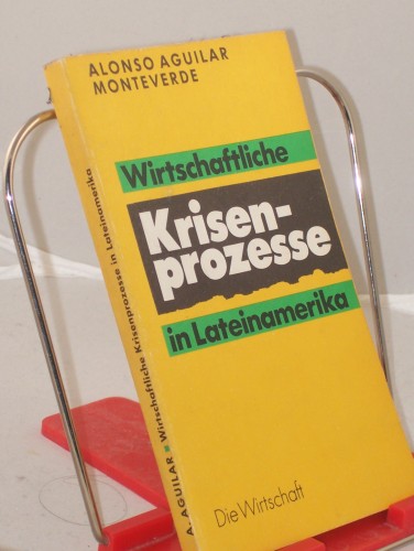 Artikelbild des Artikels “Wirtschaftliche Krisenprozesse in Lateinamerika / Alonso Aguilar
Monteverde. Mit e. Nachw. von Dieter Klein. Übers.: Helma Harrington “