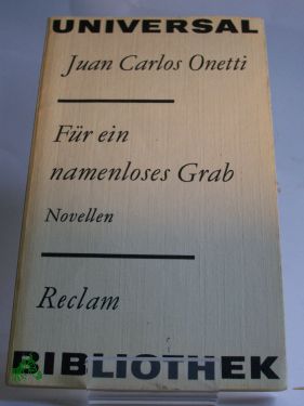 Artikelbild des Artikels “Für ein namenloses Grab : Novellen / Juan Carlos Onetti. Aus d. Span.
von Ulrich Kunzmann. Nachw. von Inna Terterjan “