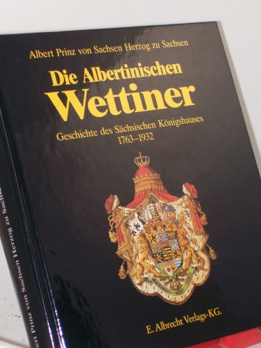 Artikelbild des Artikels “Die Albertinischen Wettiner : Geschichte des sächsischen
Königshauses 1763 - 1932 / Albert Prinz von Sachsen, Herzog zu
Sachsen “