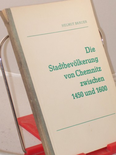 Artikelbild des Artikels “Die Stadtbevölkerung von Chemnitz zwischen 1450 und 1600 :
Untersuchungen zu ihrer Struktur / Helmut Bräuer “