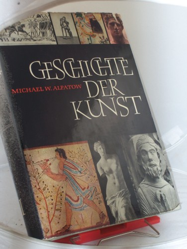 Artikelbild des Artikels “Geschichte der Kunst / Michael W. Alpatow. Geschichte der Kunst /
Band. 1. Die Kunst der Alten Welt und des Mittelalters [Übers. von
Kurt Küppers] “
