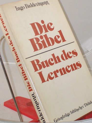 Artikelbild des Artikels “Die Bibel - Buch des Lernens : Grundzüge bibl. Didaktik / Ingo
Baldermann. Hrsg. im Auftr. d. Sekretariats d. Bundes d. Evang. Kirche
in d. DDR “