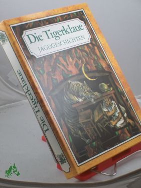 Artikelbild des Artikels “Die Tigerklaue : Jagdgeschichten / hrsg. u. mit e. Nachw. vers. von Gisela Gnausch. Illustrationen von Karl Fischer “