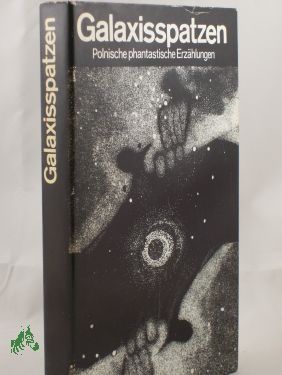 Artikelbild des Artikels “Galaxisspatzen : e. Anthologie poln. phantast. Erzählungen / hrsg. von Johannes Jankowiak “