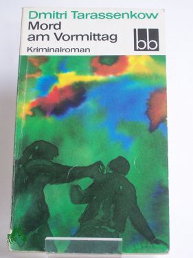 Artikelbild des Artikels “Mord am Vormittag : Kriminalroman / Dmitri Tarassenkow. Aus d. Russ.
übers. von Heinz Kübart “