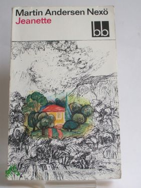 Artikelbild des Artikels “Jeanette : Erinnerungsroman / Martin Andersen Nexö. Aus d. Dän.
übers. von Karl Schodder “