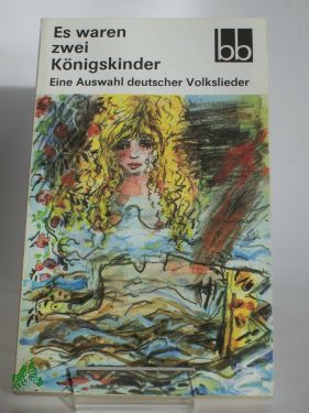 Artikelbild des Artikels “Es waren zwei Königskinder : eine Auswahl deutscher Volkslieder /
ausgew. von Wulf Kirsten “