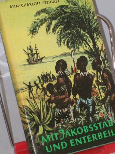 Artikelbild des Artikels “Mit Jakobsstab und Enterbeil : Roman aus d. Zeit d. grossen
Entdeckungen / Ann-Charlott Settgast. Illustrationen von Horst
Schönfelder “