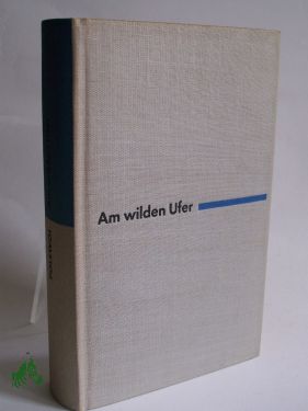 Artikelbild des Artikels “Am wilden Ufer : Roman / Boris Polewoi. Aus d. Russ. Dt. von Liselotte
Remané “