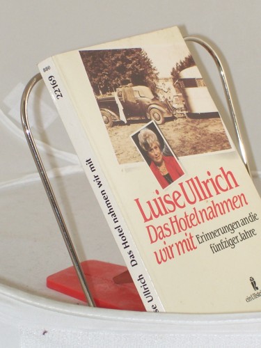 Artikelbild des Artikels “Das Hotel nahmen wir mit : Erinnerungen an die fünfziger Jahre /
Luise Ullrich “