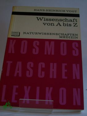 Artikelbild des Artikels “Wissenschaft von A bis Z : Naturwiss., Medizin / Hans-Heinrich Vogt “