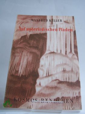 Artikelbild des Artikels “Auf unterirdischen Pfaden : Eine kleine Höhlenkunde / Manfred Keller “