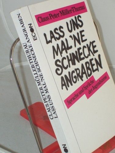 Product image of the product “Lass uns mal 'ne Schnecke angraben : Sprache u. Sprüche d. Jugendszene / Claus Peter Müller-Thurau ”