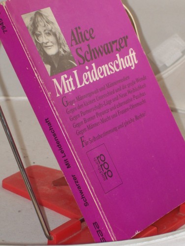 Artikelbild des Artikels “Mit Leidenschaft : gegen Männergewalt u. Männermedien, gegen d. kleinen Unterschied u.d. grosse Wende, gegen Partnerschafts-Lüge u. neue Weiblichkeit, gegen Bonner Popanze u. alternative Paschas, gegen Männer-Macht u. Frauen-Ohnmacht ; für “