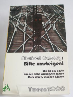Artikelbild des Artikels “Bitte umsteigen! : Wie Sie d. Beste aus d. 10 wichtigsten Jahren Ihres
Lebens machen können / Michael Cassidy. Dt. von Wolfgang Steinseifer “