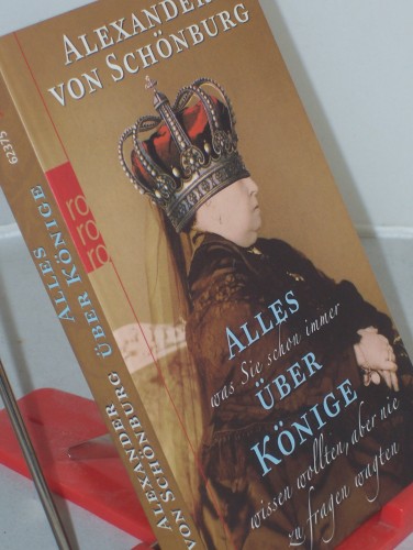 Artikelbild des Artikels “Alles, was Sie schon immer über Könige wissen wollten, aber nie zu fragen wagten / Alexander von Schönburg “