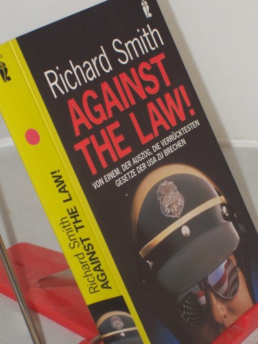 Artikelbild des Artikels “Against the law! : von einem, der auszog, die verrücktesten Gesetze
der USA zu brechen / Richard Smith. Aus dem Engl. von Reinhard Kreissl “