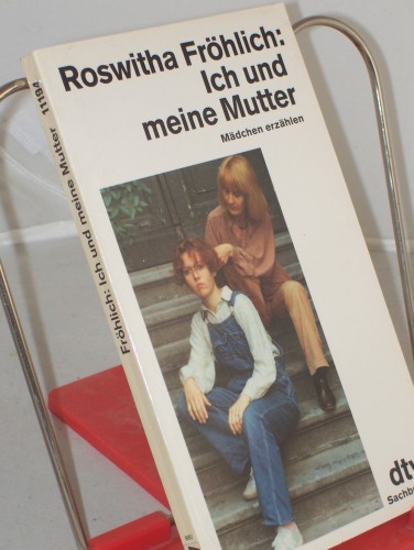 Artikelbild des Artikels “Ich und meine Mutter : Mädchen erzählen / Roswitha Fröhlich “