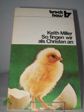 Artikelbild des Artikels “So fingen wir als Christen an : Erlebnisse e. Mannes, d. seinen
Glauben ernst nahm / Keith Miller. Übers. von Eberhard Gauhe “