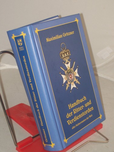 Artikelbild des Artikels “Handbuch der Ritter- und Verdienstorden aller Kulturstaaten der Welt /
Maximilian Gritzner “
