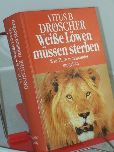 Product image of the product “Weiße Löwen müssen sterben - Wie Tiere miteinander umgehen ”