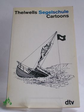 Artikelbild des Artikels “Segelschule Thelwells Segelschule : Cartoons / Dt. von Christoph
Gutknecht “