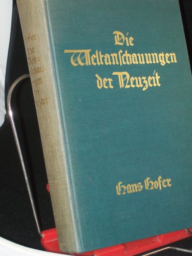 Artikelbild des Artikels “Die Weltanschauungen der Neuzeit : Allgemeinverständl. dargest. / Hans Hofer “