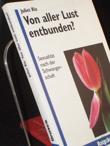 Product image of the product “Von aller Lust entbunden? : Sexualität nach der Schwangerschaft / Juliet Rix. Aus dem Engl. von Regina Berger ”