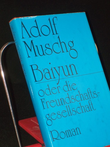 Artikelbild des Artikels “Baiyun oder die Freundschaftsgesellschaft : Roman / Adolf Muschg “