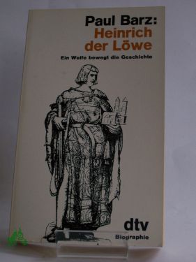 Artikelbild des Artikels “Heinrich der Löwe : e. Welfe bewegt d. Geschichte ; Biographie / Paul Barz “