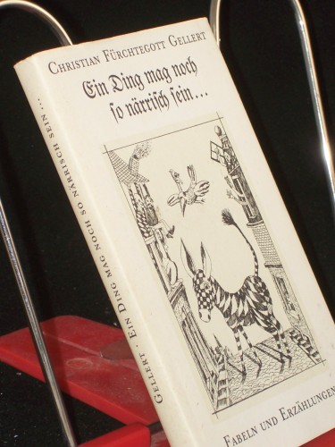 Artikelbild des Artikels “Ein Ding mag noch so närrisch sein... : Fabeln u. Erzählungen /
Christian Fürchtegott Gellert. Mit 10 Reprod. nach Radierungen von
Günter Hofmann. Ausgew. u. mit e. Nachw. von Karl Wolfgang Becker “