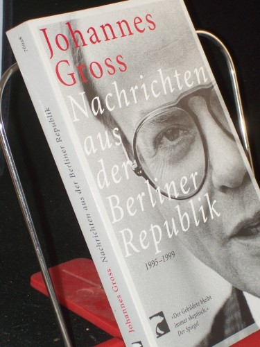 Artikelbild des Artikels “Nachrichten aus der Berliner Republik : 1995 - 1999 / Johannes Gross “