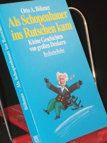 Product image of the product “Als Schopenhauer ins Rutschen kam : kleine Geschichten von grossen Philosophen / Otto A. Böhmer ”