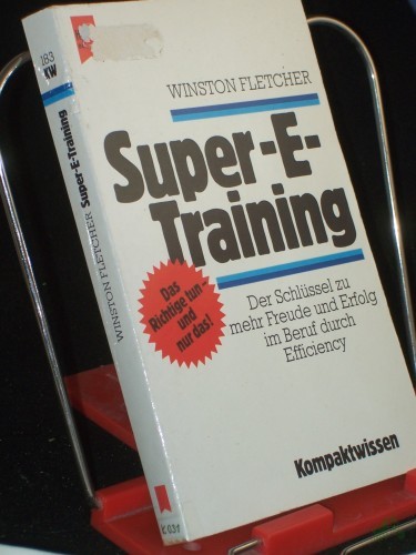 Product image of the product “Super-E-Training : d. Schlüssel zu mehr Freude u. Erfolg im Beruf durch Efficiency / Winston Fletcher. Aus d. Engl. übertr. von Wolfram Mergard ”