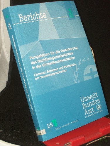 Product image of the product “Perspektiven für die Verankerung des Nachhaltigkeitsleitbildes in der Umweltkommunikation : Chancen, Barrieren und Potenziale der Sozialwissenschaften / Umweltbundesamt für Mensch und Umwelt. Red.: Fachgebiet I 2.2 ”