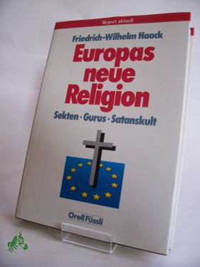 Artikelbild des Artikels “Europas neue Religion : Sekten, Gurus, Satanskult / Friedrich-Wilhelm
Haack “