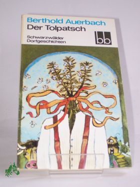 Artikelbild des Artikels “Der Tolpatsch : Schwarzwälder Dorfgeschichten / Berthold Auerbach.
Ausgew. von Brigitte Eger “